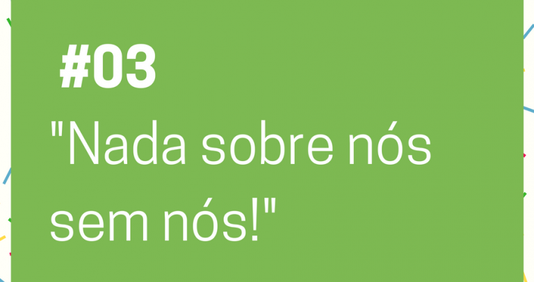 Descrição de Imagem: imagem de fundo verde com o texto Lei de Cotas – 27 Dias pela Inclusão. 03. “Nada sobre nós sem nós!”. Na parte inferior está o logo do 27º Aniversário da Lei de Cotas e o logo da Câmara Paulista para Inclusão. #27diaspelainclusão
