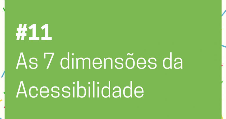 Descrição de imagem: imagem de fundo verde com o texto Lei de Cotas – 27 Dias pela Inclusão. 11. As 7 dimensões da Acessibilidade. Na parte inferior está o logo do 27º Aniversário da Lei de Cotas e o logo da Câmara Paulista para Inclusão. #27diaspelainclusão