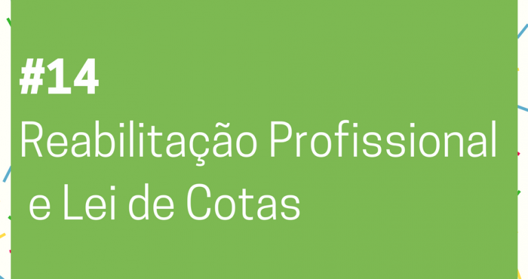 Descrição de imagem: imagem de fundo verde com o texto Lei de Cotas – 27 Dias pela Inclusão. 14. Reabilitação Profissional e Lei de Cotas. Na parte inferior está o logo do 27º Aniversário da Lei de Cotas e o logo da Câmara Paulista para Inclusão. #27diaspelainclusão