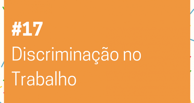 Descrição de imagem: imagem de fundo verde com o texto Lei de Cotas – 27 Dias pela Inclusão. 17. Discriminação no Trabalho Na parte inferior está o logo do 27º Aniversário da Lei de Cotas e o logo da Câmara Paulista para Inclusão. #27diaspelainclusão