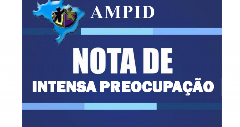 em fundo em dois tons de azul e letras na cor branca, ilustração mostra mapa do Brasil com o símbolo da entidade no lado superior esquerdo, ladeado pela sigla AMPID. Abaixo, lê-se Nota de Intensa Preocupação