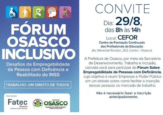 em fundo azul, cartaz mostra ícones das diferentes manifestações de deficiência, texto sobre o Fórum Osasco Inclusivo - Desafios da Empregabilidade da Pessoa com Deficiência e Reabilitado do INSS, a frase Trabalho: Um direito de Todos e as logomarcas da prefeitura de Osasco e da Fatec Osasco. Ao lado, o convite para o evento, que é gratuito e aberto aos interessados