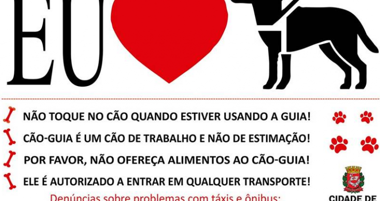 sobre um plano de fundo branco, a ilustração: Eu (um coração vermelho com a data 24 de abril) e um cão-guia ao lado. Abaixo, o texto: Dia Internacional do Cão-Guia. Mais abaixo, ícones de ossinhos próximo de cada dica: "Não toque no cão quando estiver usando a guia!; Cão-guia é um cão de trabalho e não de estimação!; Por favor, não ofereça alimentos ao cão-guia!; Ele é autorizado a entrar em qualquer transporte! - Lado direito, ícones de patinhas ao redor. Rodapé, lado direito, o logotipo Cidade de São Paulo Pessoa com Deficiência.