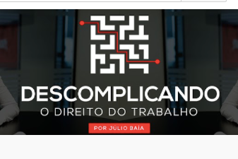 print do banner de abertura do canal do YouTube Descomplicando o Direito do Trabalho, por Julio Baia. Além do texto, que é branco sobre fundo cinza escuro, tem a imagem de um labirinto em traços brancos, com o caminho de entrada e saída desenhado em vermelho.