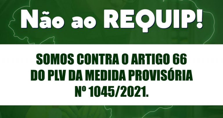 Card em fundo verde com desenho de um mapa do Brasil. Sobre ele, está escrito em branco Não ao Requip! Logo abaixo, há uma faixa branca com o texto em letras maiúsculas verdes: Somos contra o artigo 66 do PLV da medida provisória nº 1045/2021. No rodapé, a #emdefesadaaprendizagem